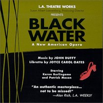 Black Water : A New American Opera starring Karen Burlingame and Patrick Mason (Audio Theatre Series)