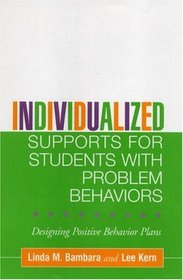 Individualized Supports for Students with Problem Behaviors : Designing Positive Behavior Plans (Guilford School Practitioner Series)