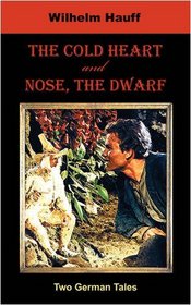 The Cold Heart. Nose, the Dwarf (Two German Tales)
