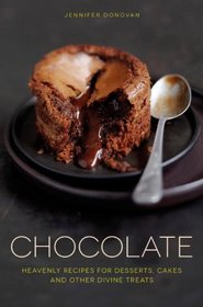 Chocolate: Heavenly recipes for desserts, cakes and other divine treats