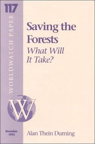 Saving the Forests: What Will It Take (Worldwatch Paper ; 117)