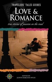 Love & Romance: True Stories of Passion on the Road (Travelers' Tales Guides)