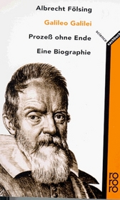Galileo Galilei   Prozess Ohne Ende: Eine Biographie