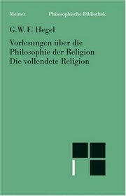 Philosophische Bibliothek, Bd.461, Vorlesungen ber die Philosophie der Religion III, Die vollendete Religion.
