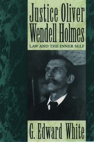 Justice Oliver Wendell Holmes: Law and the Inner Self