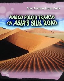 Marco Polo's Travels on Asia's Silk Road (Great Journeys Across Earth)