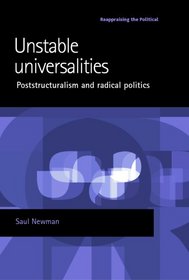 Unstable Universalities: Poststructuralism and Radical Politics (Reappraising the Political)