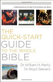 Quick-Start Guide to the Whole Bible, The: Understanding the Big Picture Book-by-Book