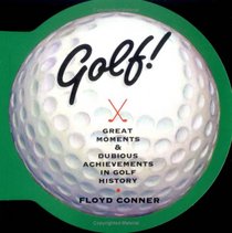 Golf: Great Moments & Dubious Achievements in Golf History