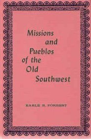 Missions and Pueblos of the Old Southwest: Their Myths, Legends, Fiestas, and Ceremonies, with Some Accounts of the Indian Tribes and Their Dances; and of the Penitentes