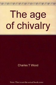 The age of chivalry;: Manners and morals, 1000-1450