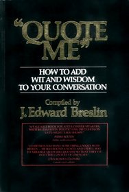 Quote Me : How to Add Wit and Wisdom to Your Conversation