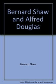 Bernard Shaw and Alfred Douglas, a correspondence