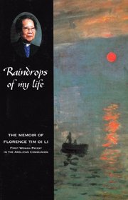 Raindrops of My Life: The Memoir of Florence Tim Oi Li (First Woman Priest in the Anglican Community)