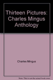 Thirteen Pictures: Charles Mingus Anthology