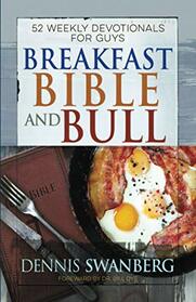 Breakfast Bible and Bull: 52 Weekly Devotionals for Guys