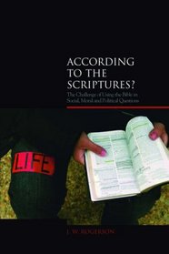 According to the Scriptures: The Challenge of Using the Bible in Social, Moral And Political Questions (Biblical Challenges in the Contemporary World) (Biblical Challenges in the Contemporary World)