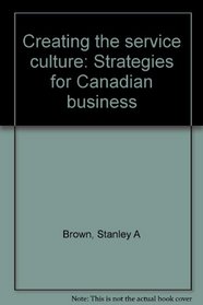 Creating the service culture: Strategies for Canadian business