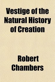 Vestige of the Natural History of Creation