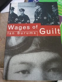 THE WAGES OF GUILT: MEMORIES OF WAR IN GERMANY AND JAPAN