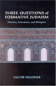 Three Questions of Formative Judaism: History, Literature, and Religion