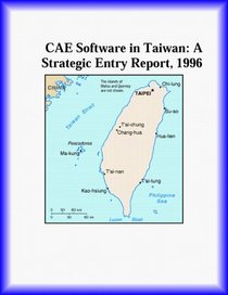 CAE Software in Taiwan: A Strategic Entry Report, 1996 (Strategic Planning Series)