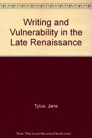 Writing and Vulnerability in the Late Renaissance