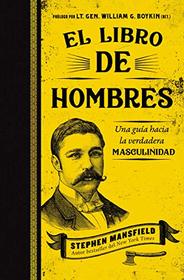 El libro de hombres: Una gua hacia la verdadera masculinidad (Spanish Edition)