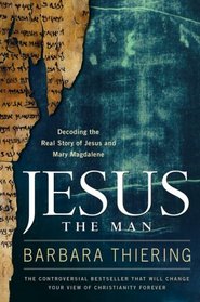 Jesus the Man: Decoding the Real Story of Jesus and Mary Magdalene