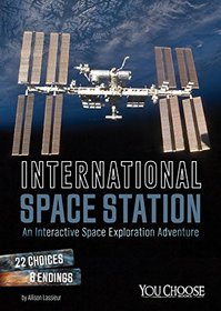 International Space Station: An Interactive Space Exploration Adventure (You Choose: Space)