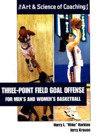 Three-point Field Goal Offense for Men's and Women's Basketball (Art & Science of Coaching)