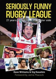 Seriously Funny Rugby League: 21 Years of Looking at the Lighter Side