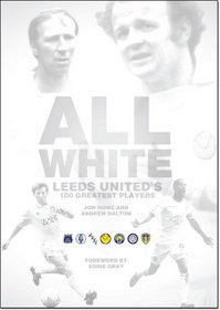 All White: One Hundred Greatest Leeds United Players of All Time
