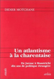 Un atlantisme a la charentaise: De Jarnac a Maastricht, dix ans de politique etrangere (French Edition)