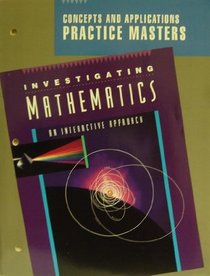 Concepts and Applications Practice Masters (for Investigating Mathematics: An Interactive Approach)