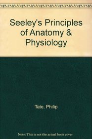 Seeley's Principles of Anatomy and Physiology