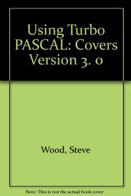 Using Turbo PASCAL: Covers Version 3. 0