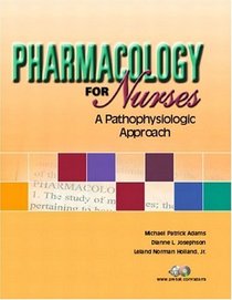 Pharmacology for Nurses : A Pathophysiologic Approach