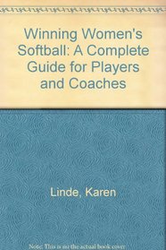 Winning Women's Softball: A Complete Guide for Players and Coaches