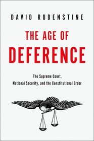 The Age of Deference: The Supreme Court, National Security, and the Constitutional Order