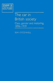 The Car and British Society: Class, Gender and Motoring, 1896-1939 (Studies in Popular Culture)