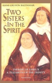 Two Sisters in the Spirit:  Therese of Lisieux and Elizabeth of the Trinity