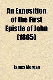 An Exposition of the First Epistle of John (1865)