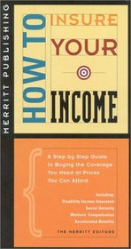 How to Insure Your Income: A Step by Step Guide to Buying the Coverage You Need at Prices You Can Afford (How to Insure...Series)