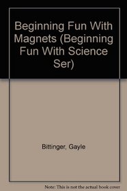 Beginning Fun With Magnets (Beginning Fun With Science Ser)