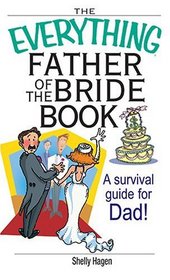 The Everything Father of the Bride Book: A Survival Guide for Dad! (Everything: Weddings)