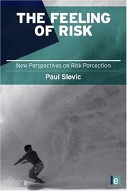 The Feeling of Risk: New Perspectives on Risk Perception (The Earthscan Risk in Society Series)