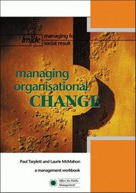 Managing Organisational Change: A Workbook for Managers (Inside Managing for Social Result)