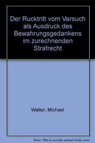 Der Rucktritt vom Versuch als Ausdruck des Bewahrungsgedankens im zurechnenden Strafrecht (German Edition)