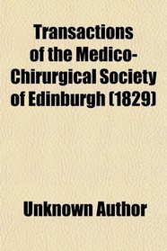 Transactions of the Medico-Chirurgical Society of Edinburgh (1829)